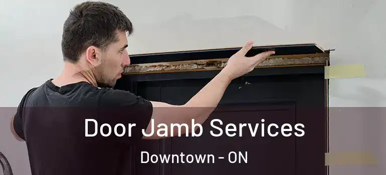  Door Jamb Services Downtown - ON