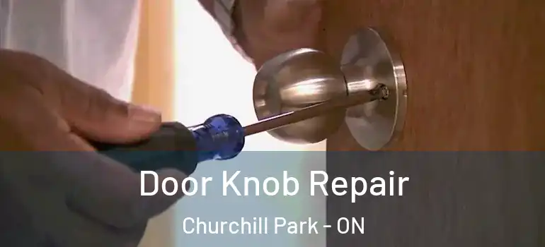 Door Knob Repair Churchill Park - ON