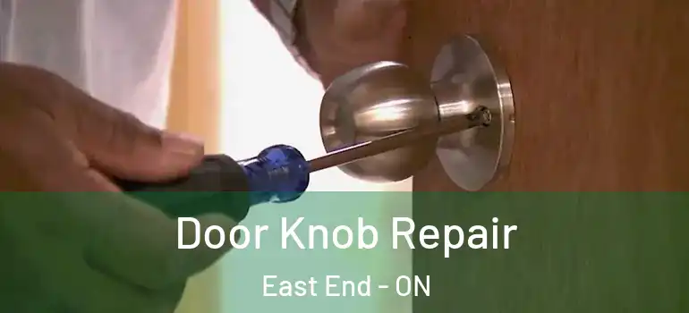  Door Knob Repair East End - ON