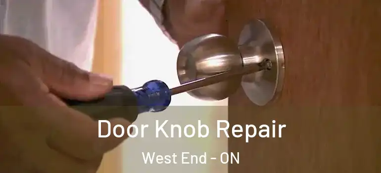 Door Knob Repair West End - ON