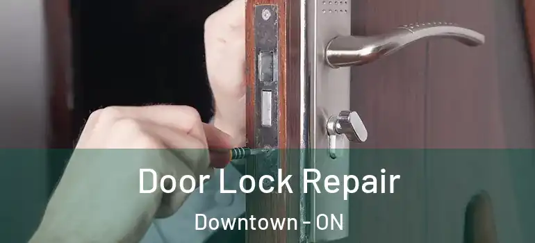 Door Lock Repair Downtown - ON