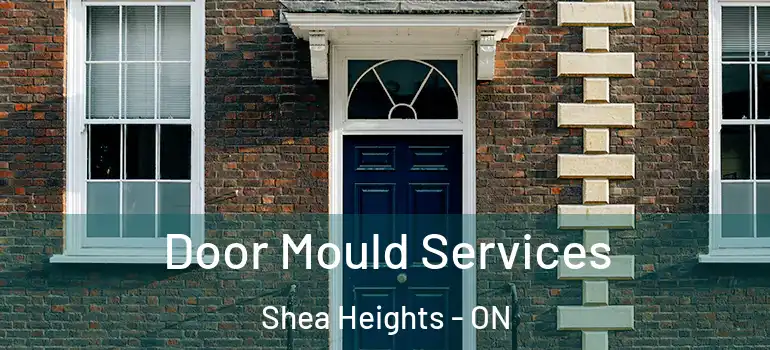 Door Mould Services Shea Heights - ON
