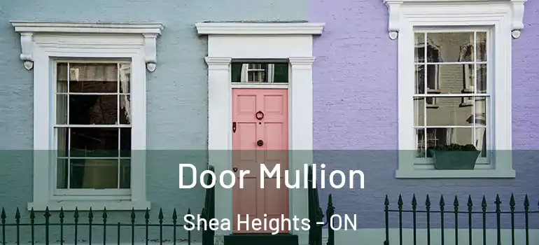 Door Mullion Shea Heights - ON