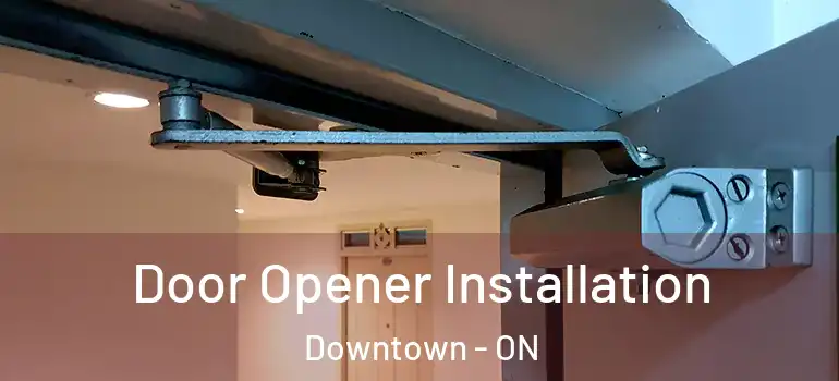 Door Opener Installation Downtown - ON