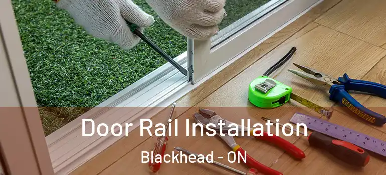  Door Rail Installation Blackhead - ON