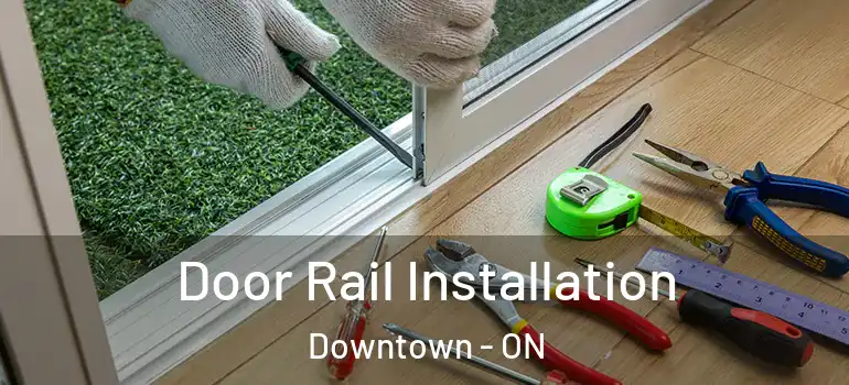  Door Rail Installation Downtown - ON