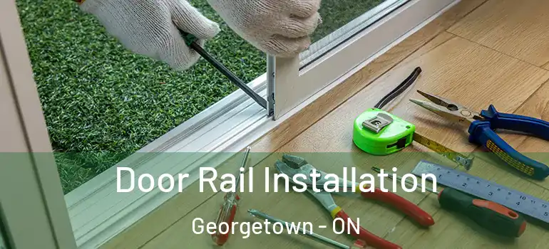  Door Rail Installation Georgetown - ON