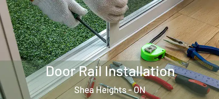 Door Rail Installation Shea Heights - ON