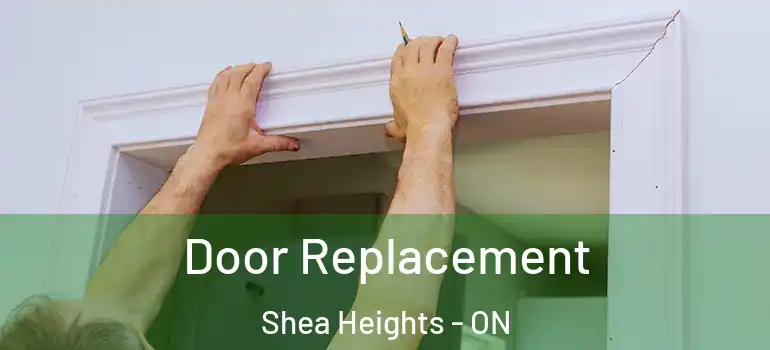Door Replacement Shea Heights - ON
