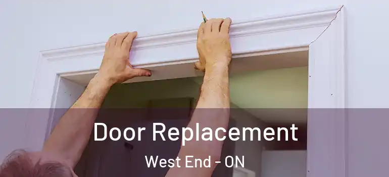 Door Replacement West End - ON