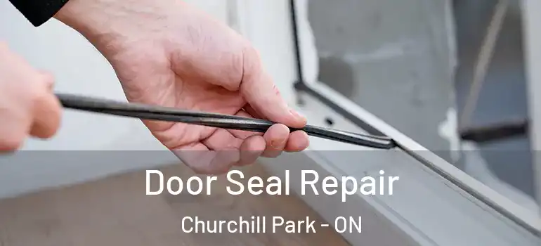 Door Seal Repair Churchill Park - ON