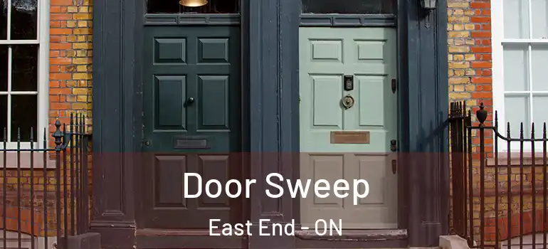  Door Sweep East End - ON