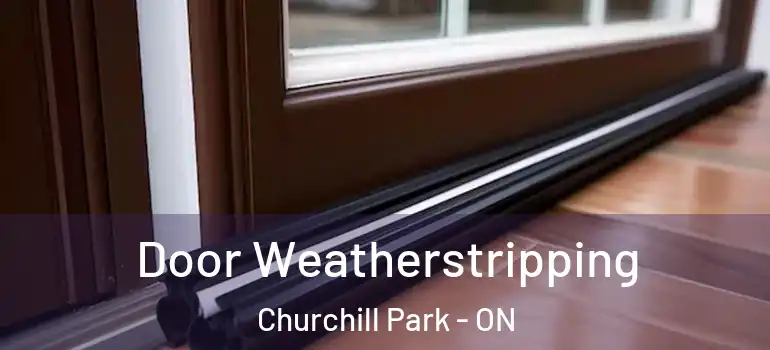 Door Weatherstripping Churchill Park - ON