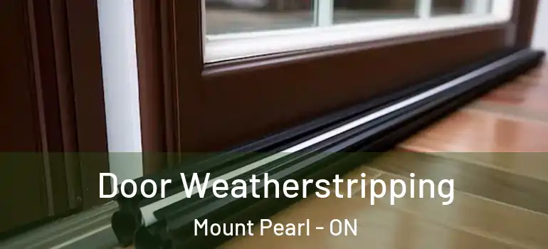  Door Weatherstripping Mount Pearl - ON