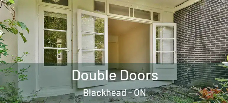 Double Doors Blackhead - ON