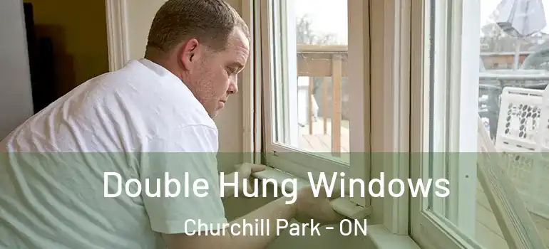 Double Hung Windows Churchill Park - ON