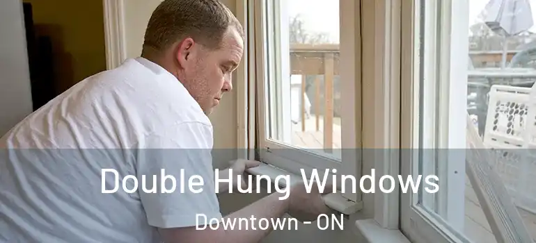 Double Hung Windows Downtown - ON