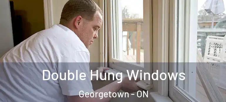 Double Hung Windows Georgetown - ON