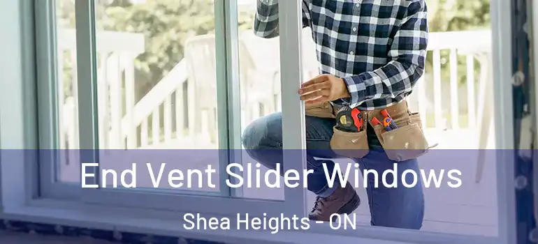 End Vent Slider Windows Shea Heights - ON
