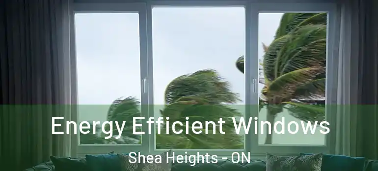 Energy Efficient Windows Shea Heights - ON