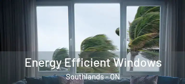 Energy Efficient Windows Southlands - ON