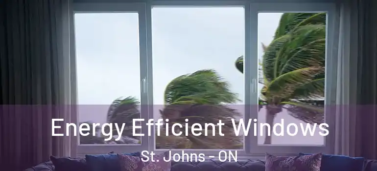 Energy Efficient Windows St. Johns - ON