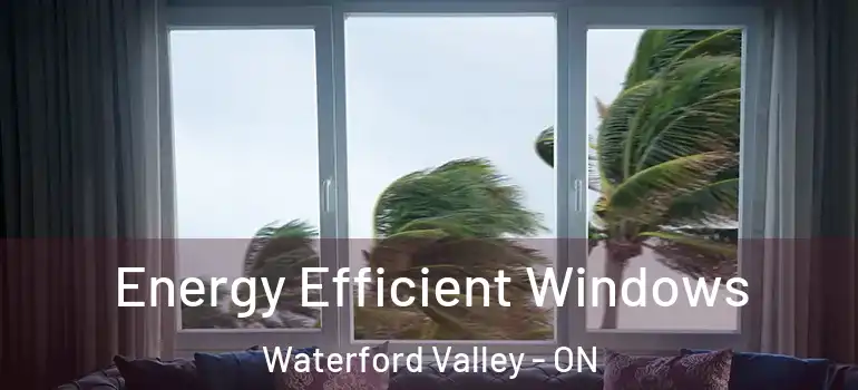Energy Efficient Windows Waterford Valley - ON