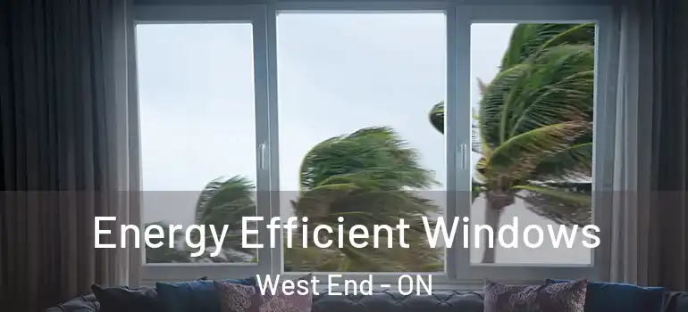  Energy Efficient Windows West End - ON