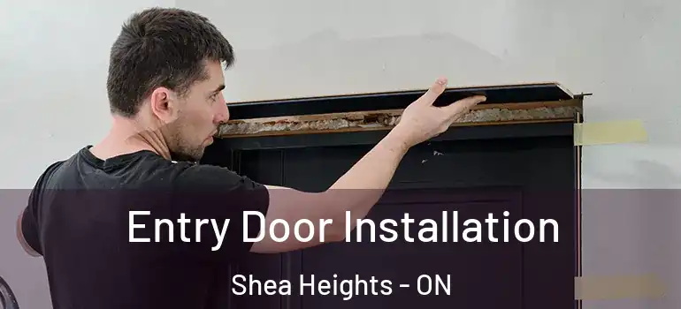  Entry Door Installation Shea Heights - ON