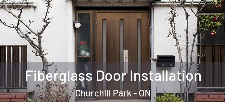 Fiberglass Door Installation Churchill Park - ON