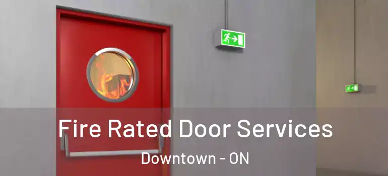 Fire Rated Door Services Downtown - ON