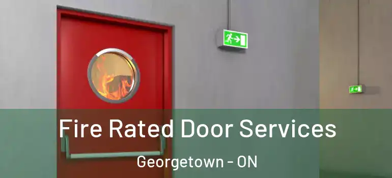 Fire Rated Door Services Georgetown - ON