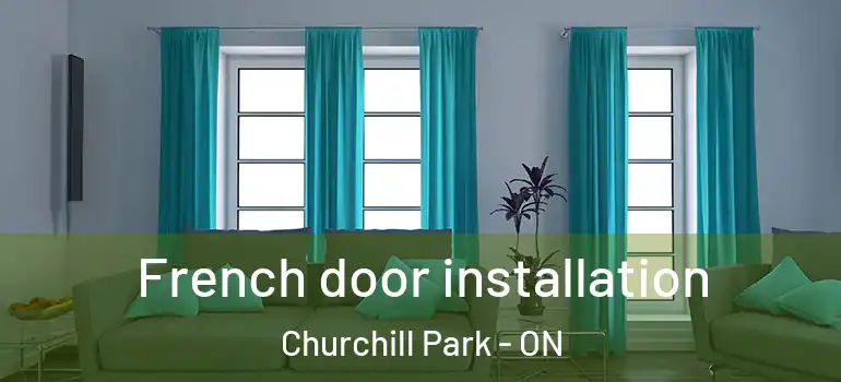 French door installation Churchill Park - ON