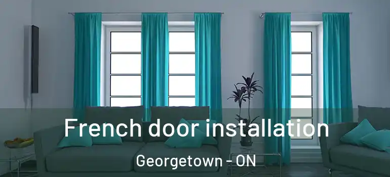  French door installation Georgetown - ON