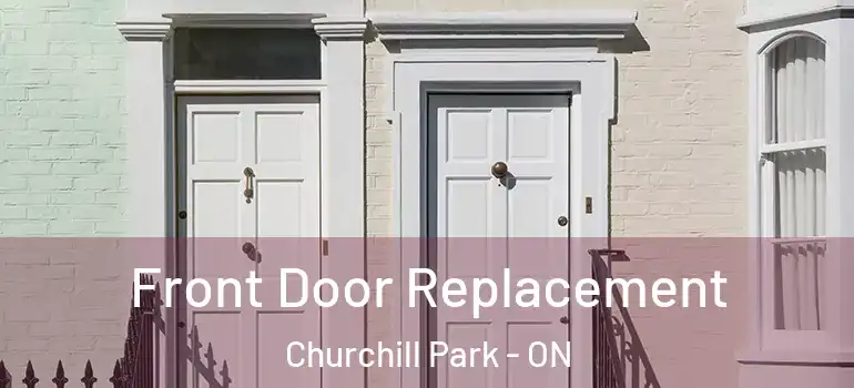  Front Door Replacement Churchill Park - ON