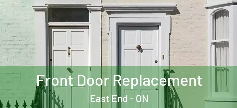 Front Door Replacement East End - ON