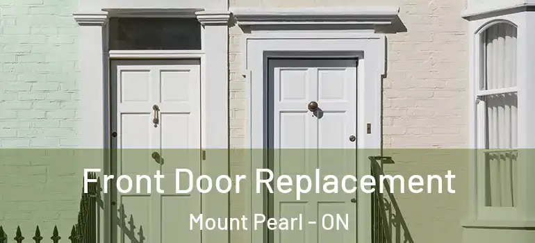 Front Door Replacement Mount Pearl - ON