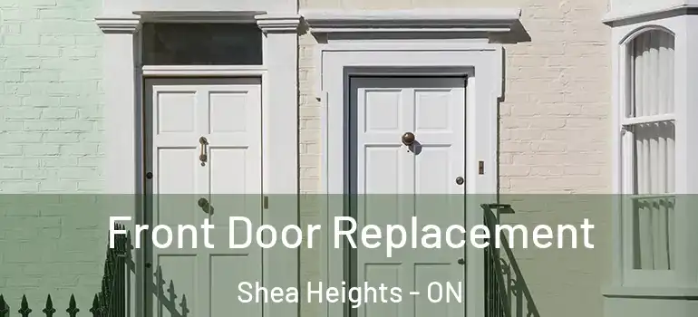 Front Door Replacement Shea Heights - ON