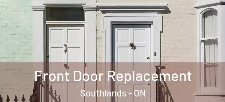 Front Door Replacement Southlands - ON