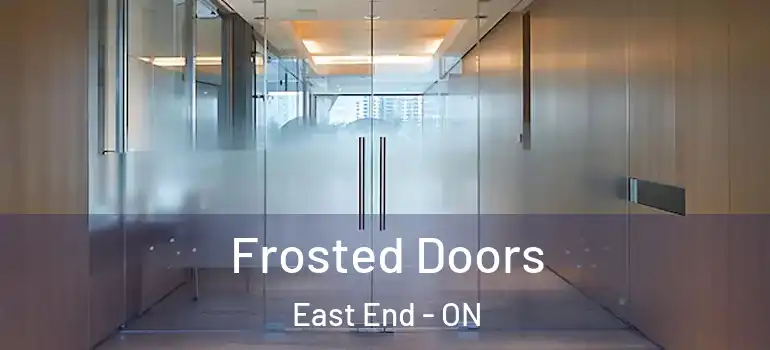 Frosted Doors East End - ON