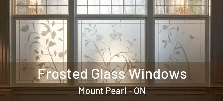 Frosted Glass Windows Mount Pearl - ON