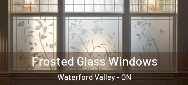  Frosted Glass Windows Waterford Valley - ON