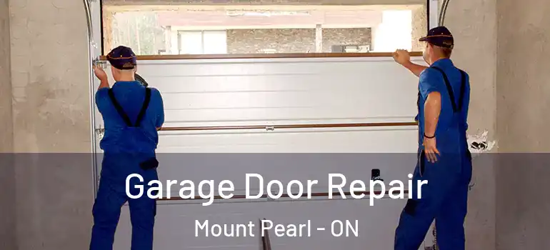 Garage Door Repair Mount Pearl - ON