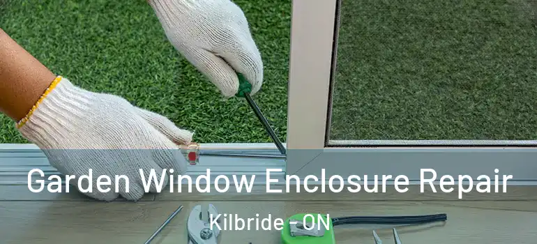 Garden Window Enclosure Repair Kilbride - ON