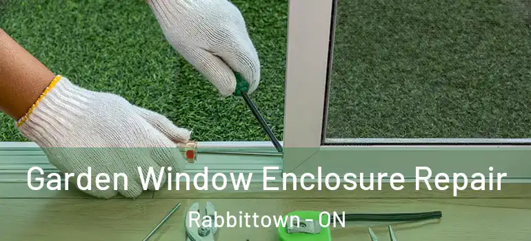  Garden Window Enclosure Repair Rabbittown - ON