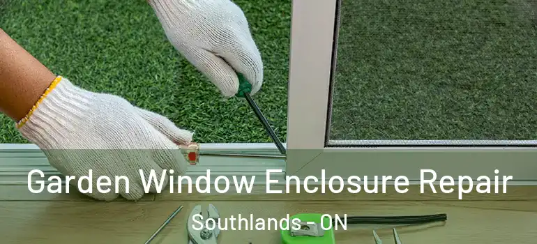 Garden Window Enclosure Repair Southlands - ON