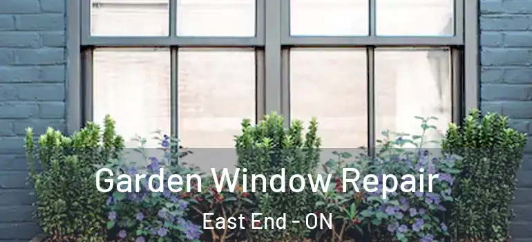  Garden Window Repair East End - ON