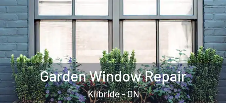 Garden Window Repair Kilbride - ON