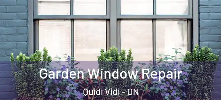  Garden Window Repair Quidi Vidi - ON