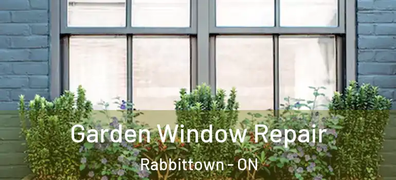  Garden Window Repair Rabbittown - ON